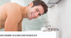 Men's Grooming: The Ultimate Guide for Men